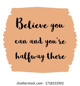 Believe you can and you're halfway there. Vector Quote