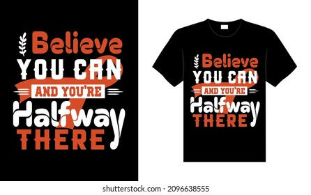 Believe you can and you're halfway there Renal Cancer T-shirt design, typography lettering merchandise design.