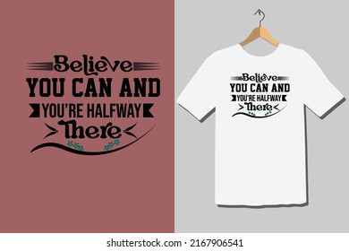 Believe you can and you're halfway there Best T-shirt design