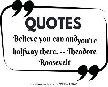 Believe you can and you're halfway there. -- Theodore Roosevelt - Quotes - Vector Illustration - cut files - with white background.