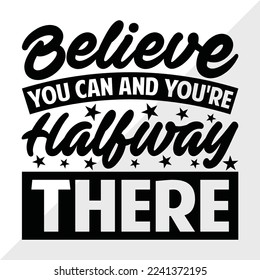 Believe You Can And You're Halfway There SVG Printable Vector Illustration svg