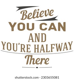 Believe You Can You're Halfway There