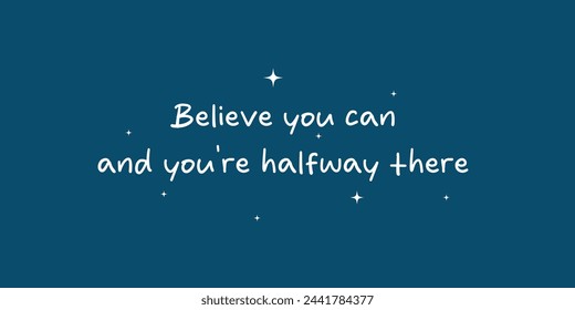 Believe you can and you're halfway there banner motivation