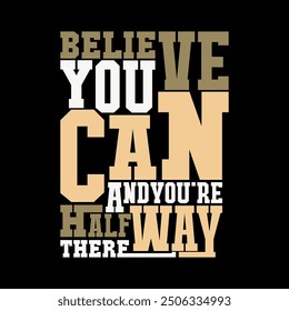 Believe You Can and You're Halfway There Quote Vector Art for Uplifting T-Shirt Designs