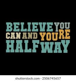 Believe You Can and You're Halfway There