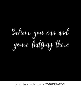 Believe you can and you're halfway there..
