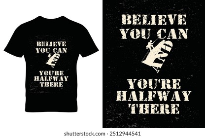 Believe you can and you're halfway there t-shirt, typography, vector, illustration t shirt design with mountain climbing vibes