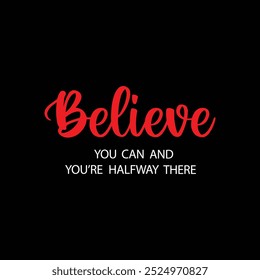 Believe you can and you're halfway there. Motivational quote.