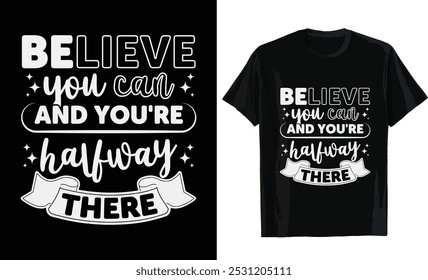 Believe you can and you're halfway there typography t shirt design