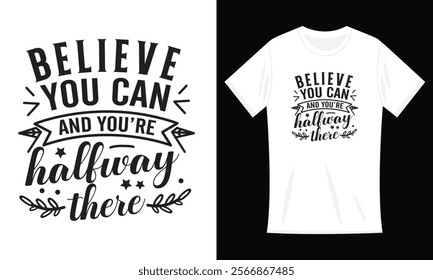 Believe You Can and You're Halfway There T-Shirt Funny Quotes Unisex Design Tee Short Sleeve Unisex Shirt
