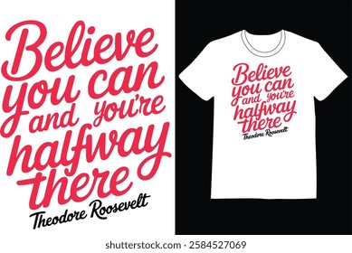 Believe You Can and You're Halfway There T-Shirt Funny Quotes Unisex Design.