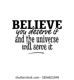 Believe You Deserve Universe Will Serve Stock Vector (Royalty Free ...