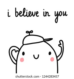 I believe in you hand drawn illustration with marshmallow boy in a cap motivation and positive quote minimalism for banners postcards cards srtickles journals notebooks and background