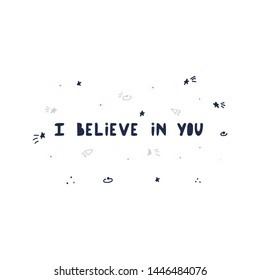 I believe in you hand drawn vector lettering. Handwritten typography with stars. Decorative background with space elements. Motivational hand drawn print for disabled people