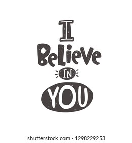 I believe in you. Hand-lettering phrase. Vector illustration. Can be used for bachelorette, sticker, invitation poster, greeting card, party, motivation print, wedding element, romantic quote, tattoo