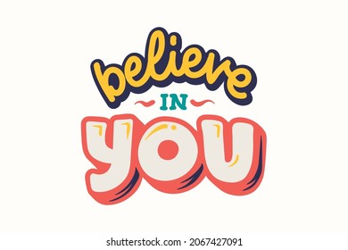 Believe in You. Isolated vector hand-drawn isolated illustrations for t-shirts, postcards, posters, prints.