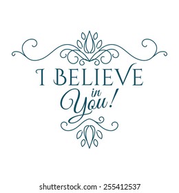 I believe in you lettering. Vector illustration