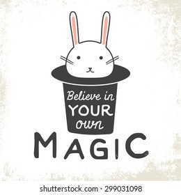 Believe in you own magic. Typographic poster with bunny and hat. 