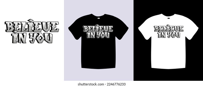 Believe in you typography t shirt lettering quotes design. Template vector art illustration with vintage style. Trendy apparel fashionable with text graphic on black and white shirt