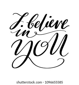 I believe in you words. Hand drawn creative calligraphy and brush pen lettering, design for holiday greeting cards, prints, t-shirts and invitations.