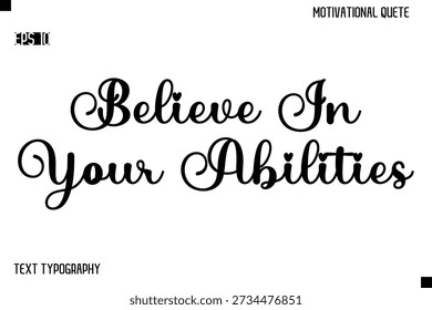 Believe In Your Abilities  -Alphabetical Cursive Typography Vector Inspiring Quote