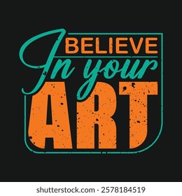 Believe in your art Custom T-shirt Design