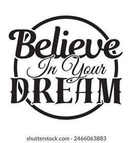 believe in your dream inspirational design quote, motivational quotes, typography illustration lettering quotes