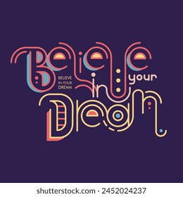 Believe in your dream typographic motivational poster, vector illustration. It is well suited for the design of T-shirts, gifts, mugs, postcards, banners, posters, the Internet and more