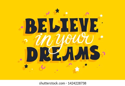 Believe in your dreams. Bright colored letters. Modern hand drawn lettering. Colourful lettering for postcards, banners. Motivational calligraphy poster. Stylish font typography. Abstract type.
