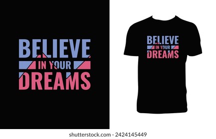 Believe In Your Dreams Creative Typography T Shirt Design