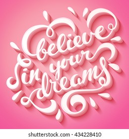 Believe in your dreams hand drawn lettering, motivational quote, vector illustration