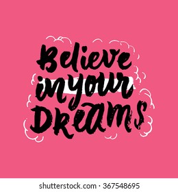 Believe in your dreams.
Inspirational and motivational quotes. Hand painted brush lettering. Hand lettering and custom typography for your designs: t-shirts, posters, cards, social media, etc.