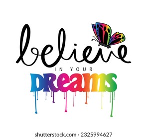 Believe in your dreams inspirational quote typography. Butterfly drawing. Vector illustration design for fashion graphics, t shirts, prints, posters, gifts, stickers.