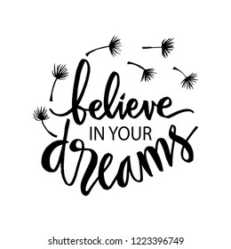 Believe in your dreams. Motivational quote