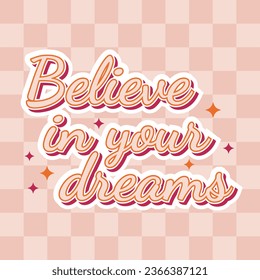 Believe in your dreams slogan in groovy retro 1970s style on checkered background in pastel colors. Vector illustration