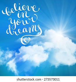 Believe in your dreams, vector illustration with hand-drawn lettering 