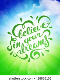 Believe in your dreams, vector illustration with hand-drawn lettering