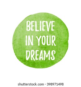 Believe in your dreams vector on hand drawn green watercolor background illustration