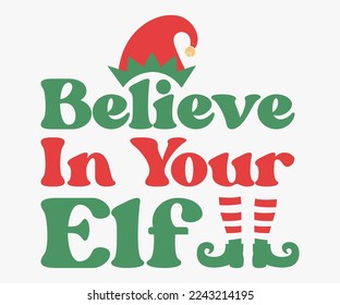 Believe in Your ELF Christmas Saying SVG, Retro Christmas T-shirt, Funny Christmas Quotes, Merry Christmas Saying SVG, Holiday Saying SVG, New Year Quotes, Winter Quotes SVG, Cut File for Cricut