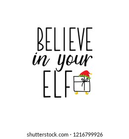 Believe in your elf. Lettering. Hand drawn vector illustration. element for flyers, banner, t-shirt and posters winter holiday design. Modern calligraphy. Funny Christmas text