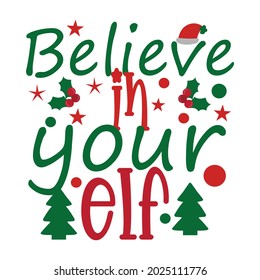 Believe In Your Elf T-Shirt, Vector Design.