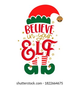 Believe In Your Elf (yourself) - Phrase For Christmas Clothes Or Ugly Sweaters. Hand Drawn Lettering For Xmas Greetings Cards, Invitations. Good For T-shirt, Mug, Gift, Printing Press. Little Elf.
