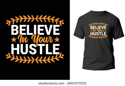 Believe in your hustle typography t-shirt design