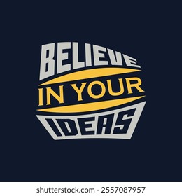 Believe in Your Ideas creative typography t shirt design template