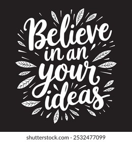 Believe in your ideas. An inspiring handwritten quote. Lettering. Retro style. It can be used for posters, printing on T-shirts.