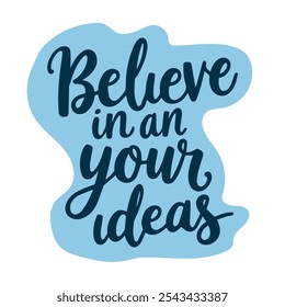 Believe in your ideas. An inspiring handwritten quote. Lettering. Retro style. It can be used for posters, printing on T-shirts.