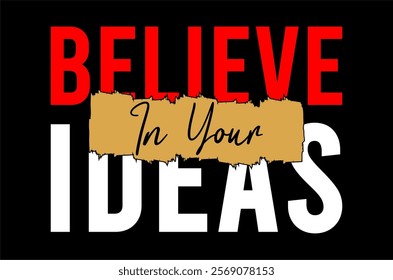 Believe in your ideas typography vector for print t shirt