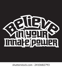 Believe in your innate power motivational and inspirational quotes lettering typography t shirt design