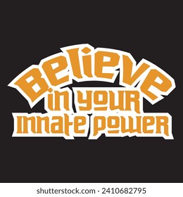 Believe in your innate power motivational and inspirational quotes lettering typography t shirt design