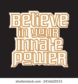 Believe in your innate power motivational and inspirational quotes lettering typography t shirt design